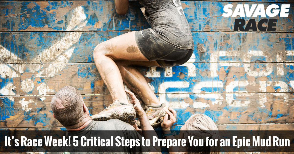 It's Race Week! 5 Critical Steps to Prepare You for an Epic Mud Run